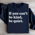 If You Can't Be Kind Be Quiet Sweatshirt - WonderingCloth