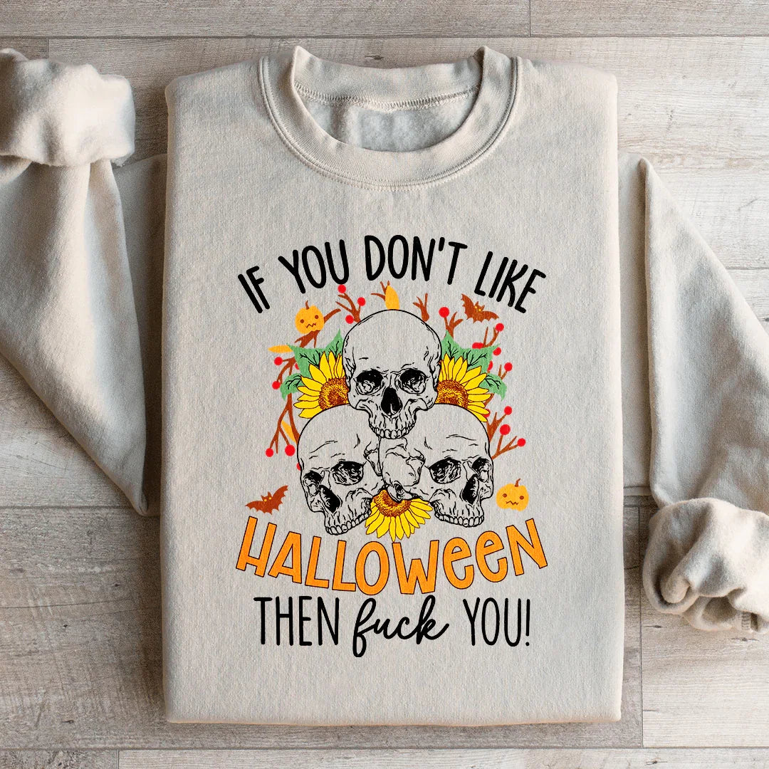 If You Don't Like Halloween The Eff You Sweatshirt - WonderingCloth
