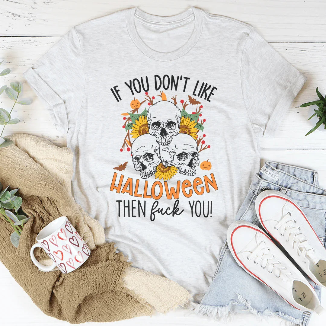 If You Don't Like Halloween The Eff You Tee - WonderingCloth