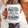 If You Don't Practice What You Preach Ceramic Mug 15 oz - WonderingCloth