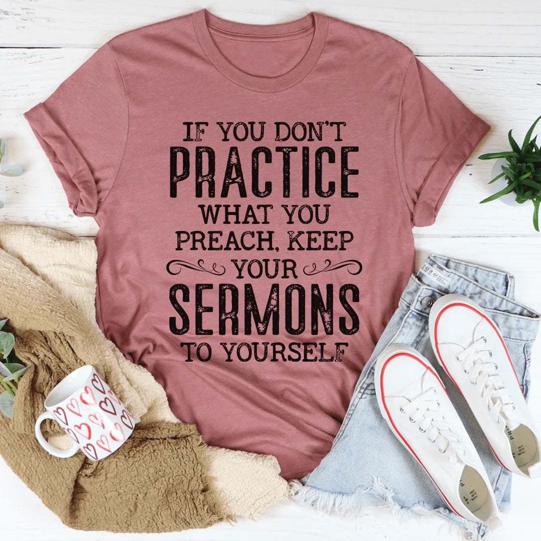 If You Don't Practice What You Preach Tee - WonderingCloth