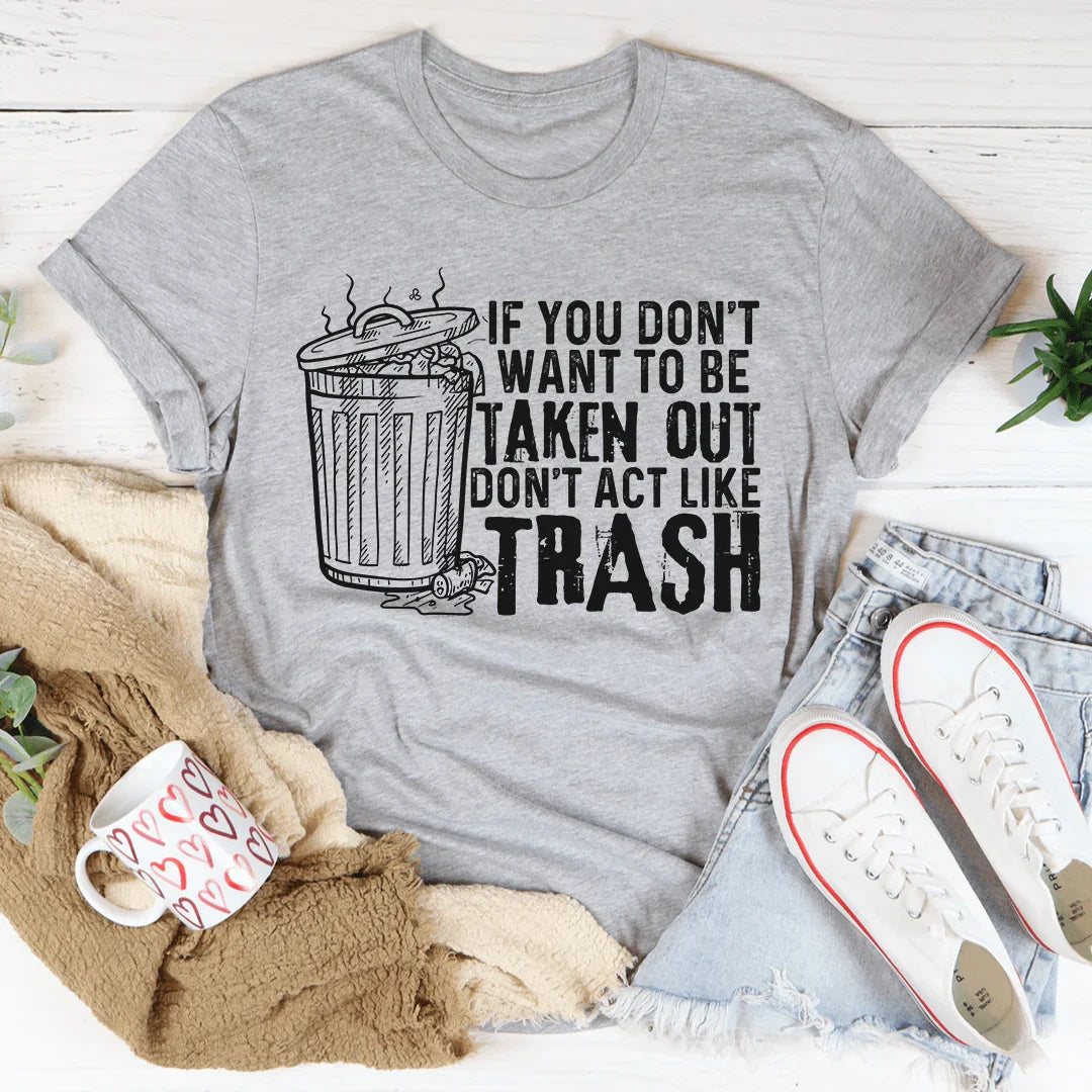 If You Don't Want To Be Taken Out Tee - WonderingCloth