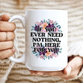 If You Ever Need Nothing Ceramic Mug 15 oz - WonderingCloth