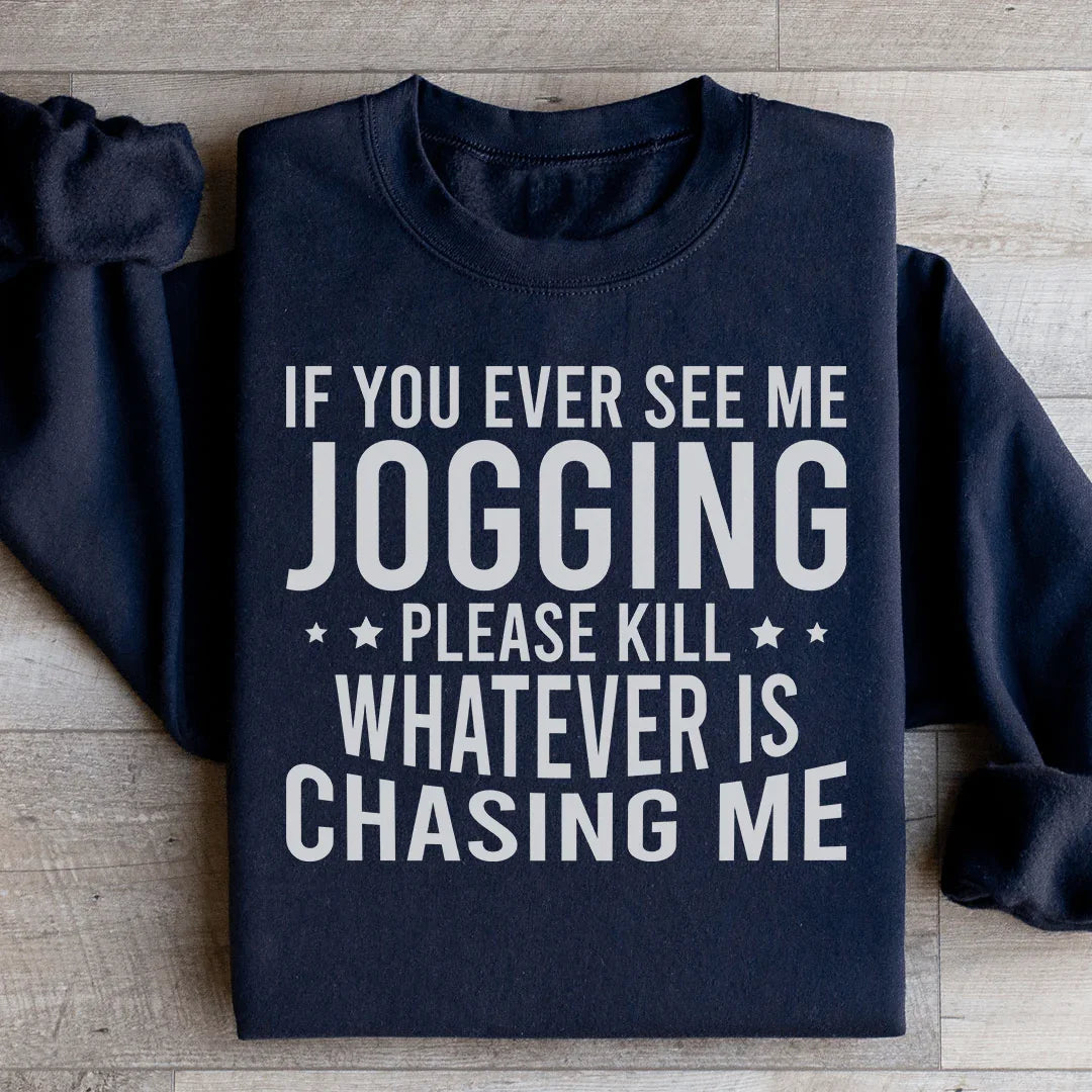 If You Ever See Me Jogging Sweatshirt - WonderingCloth