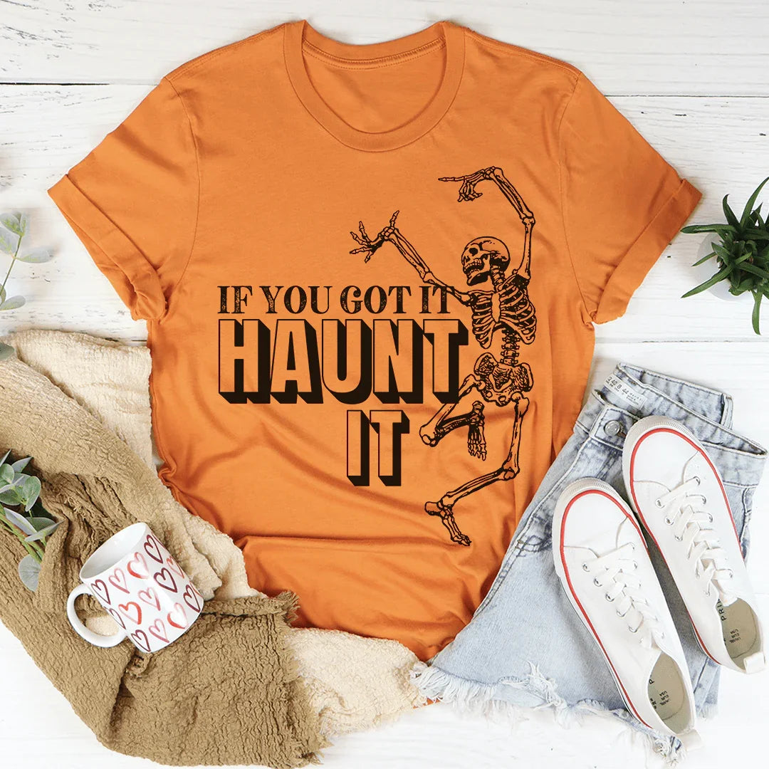 If You Got It Haunt It Tee - WonderingCloth