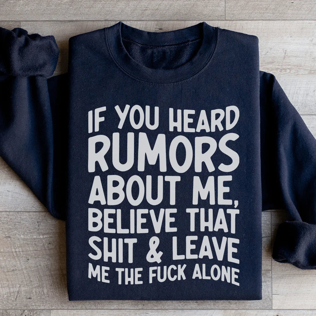 If You Heard Rumors About Me Sweatshirt - WonderingCloth