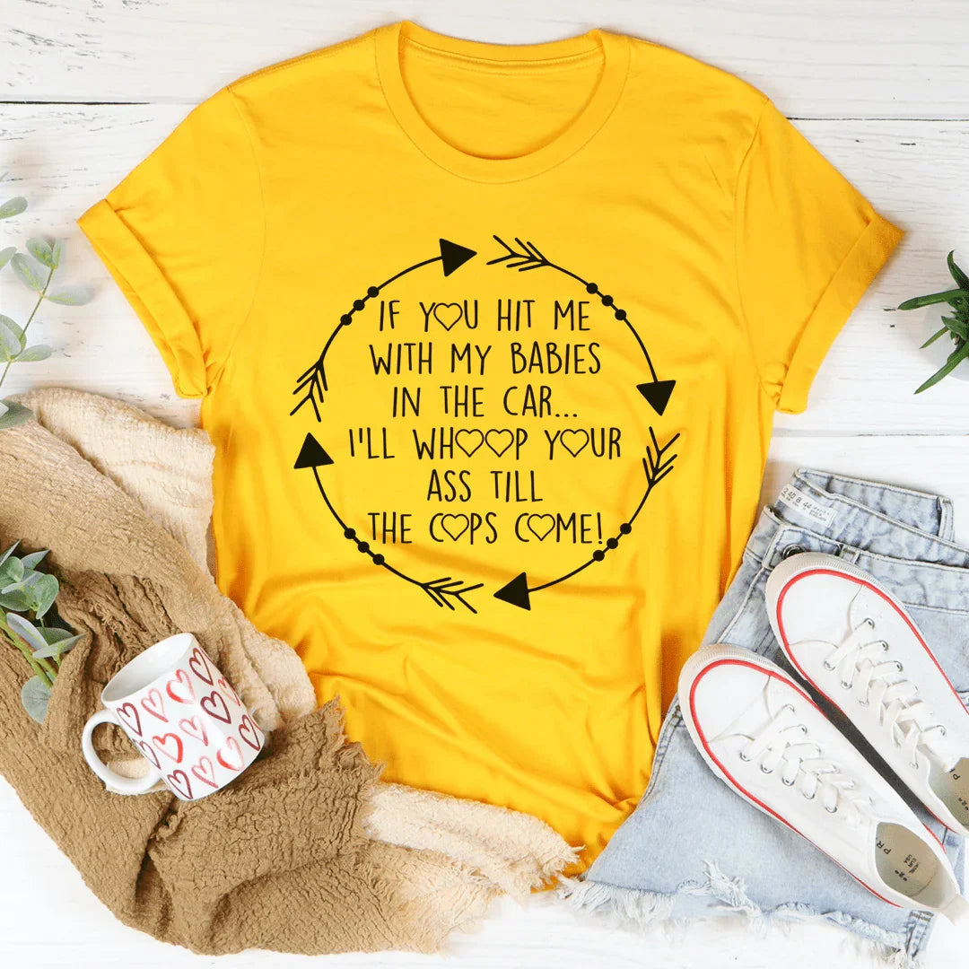 If You Hit Me With My Babies In The Car Tee - WonderingCloth