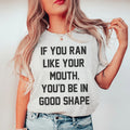 If You Ran Like Your Mouth Tee - WonderingCloth