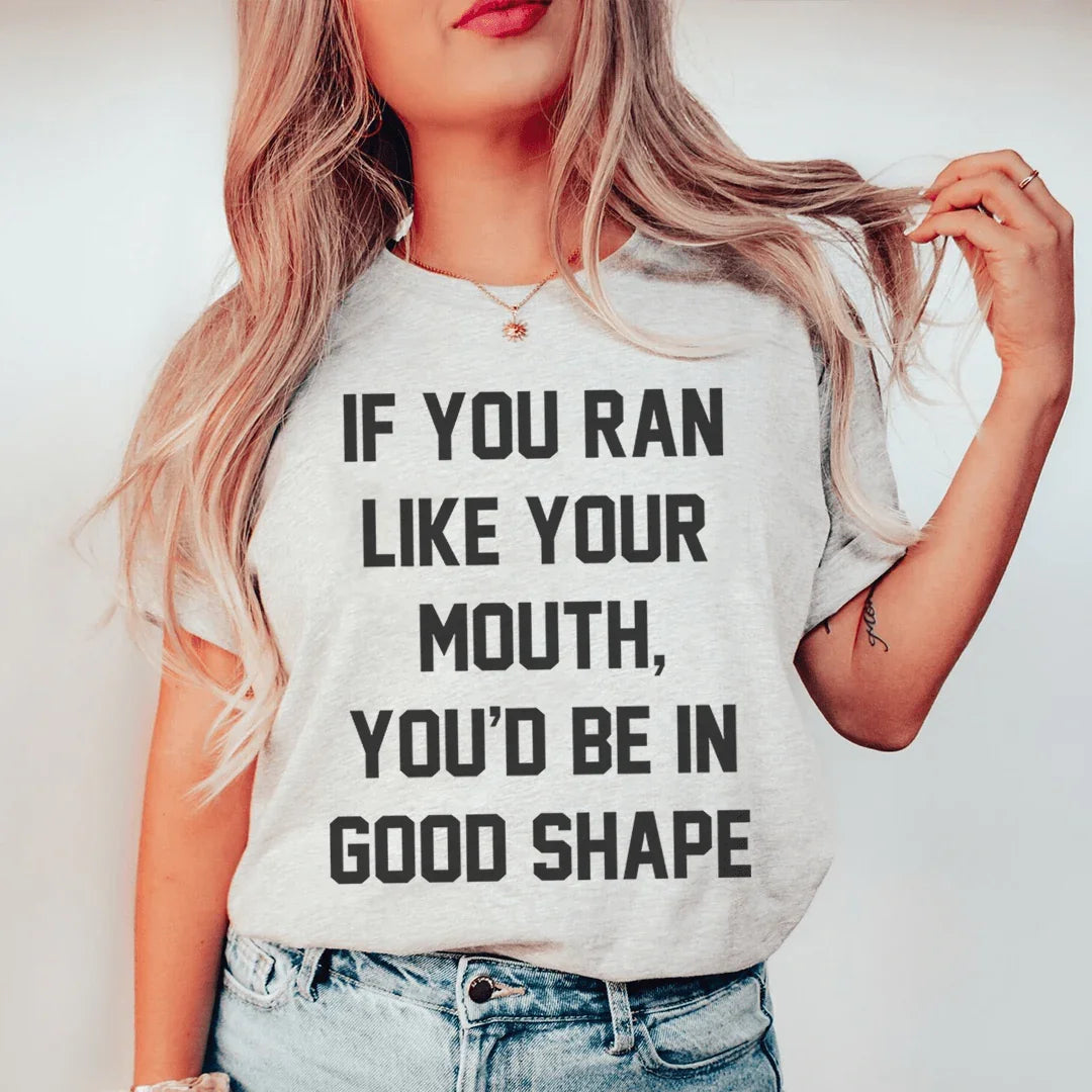 If You Ran Like Your Mouth Tee - WonderingCloth