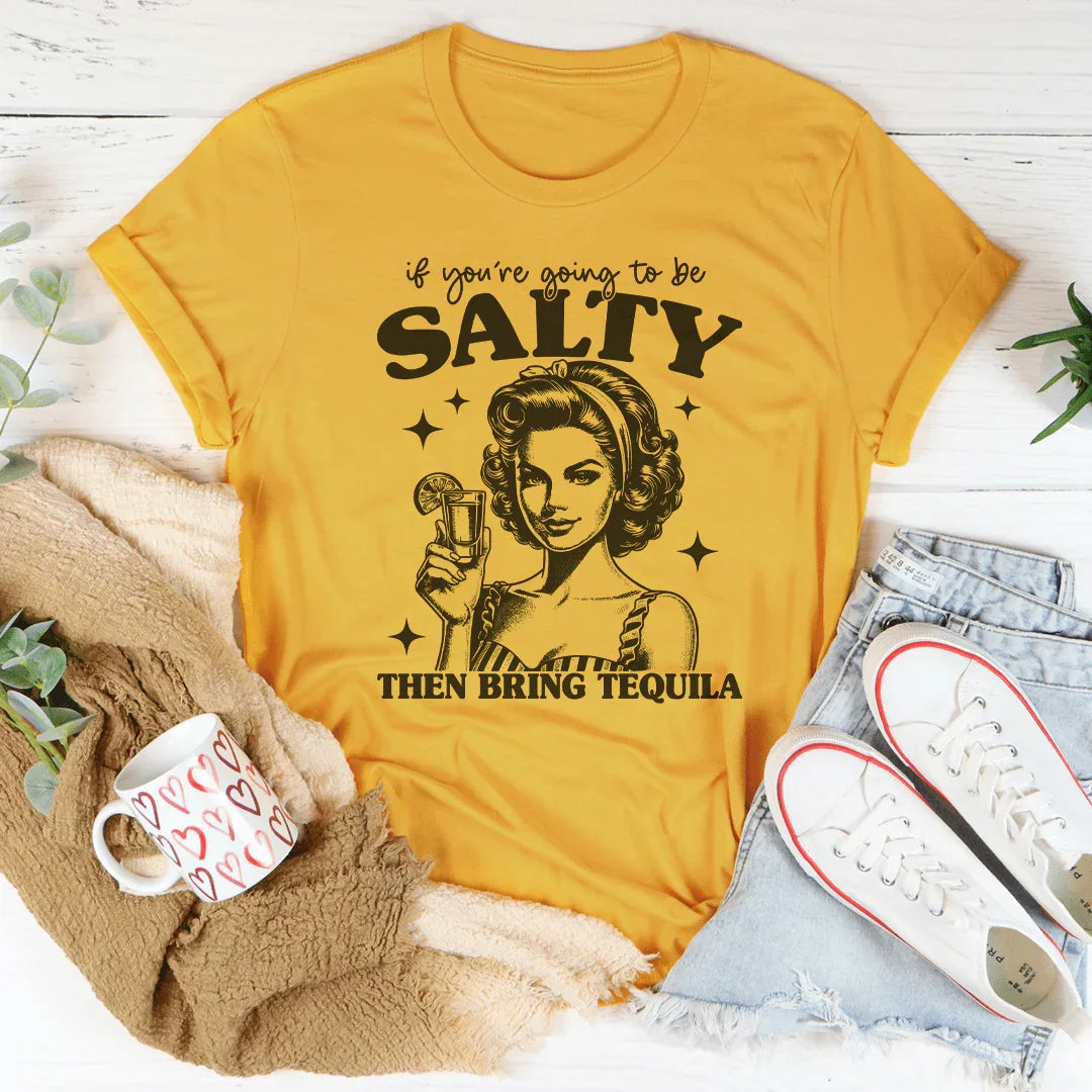 If You're Going To Be Salty Then Bring Tequila Tee - WonderingCloth