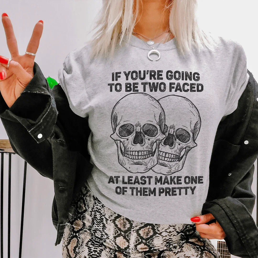 If You’re Going To Be Two Faced At Least Make One Of Them Pretty Tee - WonderingCloth