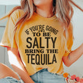 If You're Gonna Be Salty Bring The Tequila Tee - WonderingCloth