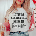 If You're Reading This Bring Me Iced Coffee Tee - WonderingCloth