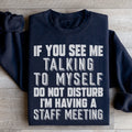 If You See Me Talking To Myself Do Not Disturb I'm Having A Staff Meeting Sweatshirt - WonderingCloth