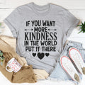 If You Want More Kindness In The World Put It There Tee - WonderingCloth