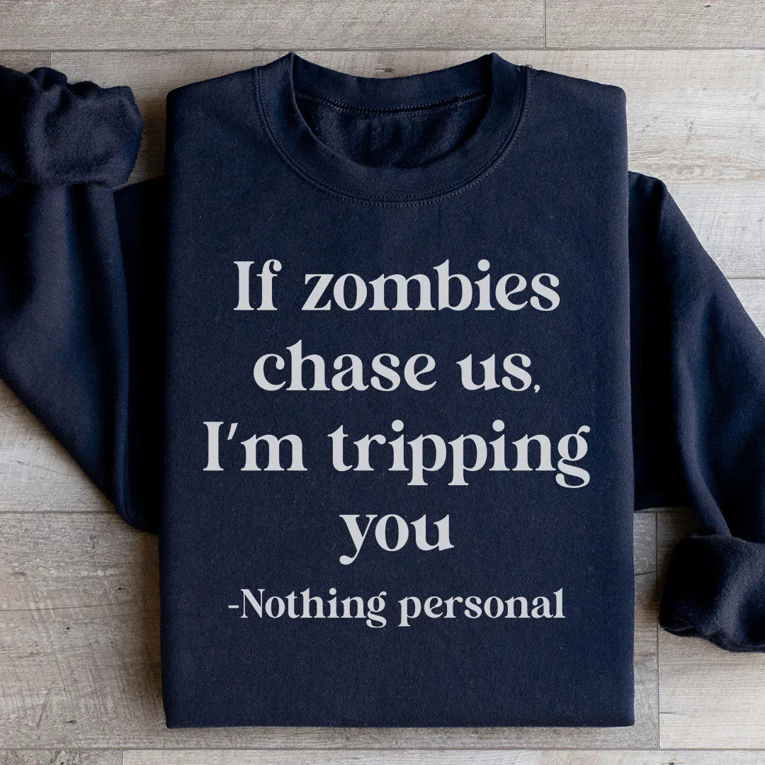 If Zombies Chase Us I'm Tripping You Notting Personal Sweatshirt - WonderingCloth