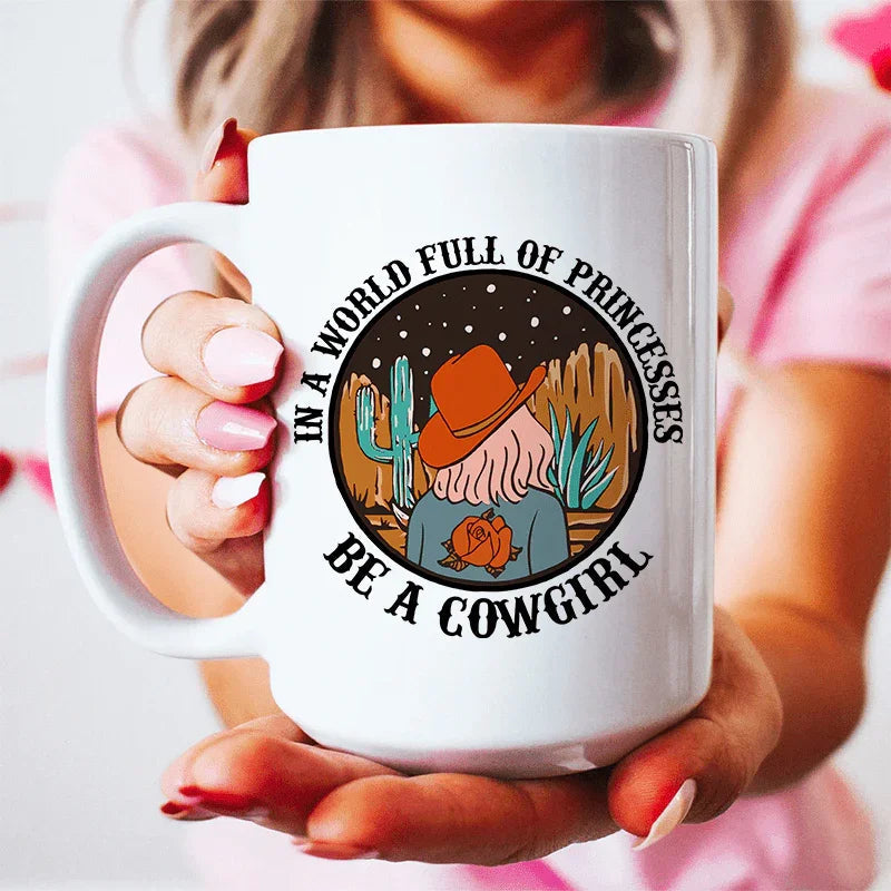In A World Full Of Princesses Be A Cowgirl Mug - WonderingCloth