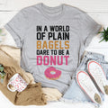 In A World Of Plain Bagels Tee - WonderingCloth