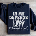 In My Defense I Was Left Unsupervised Sweatshirt - WonderingCloth