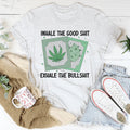 Inhale The Good Exhale The BS Tee - WonderingCloth