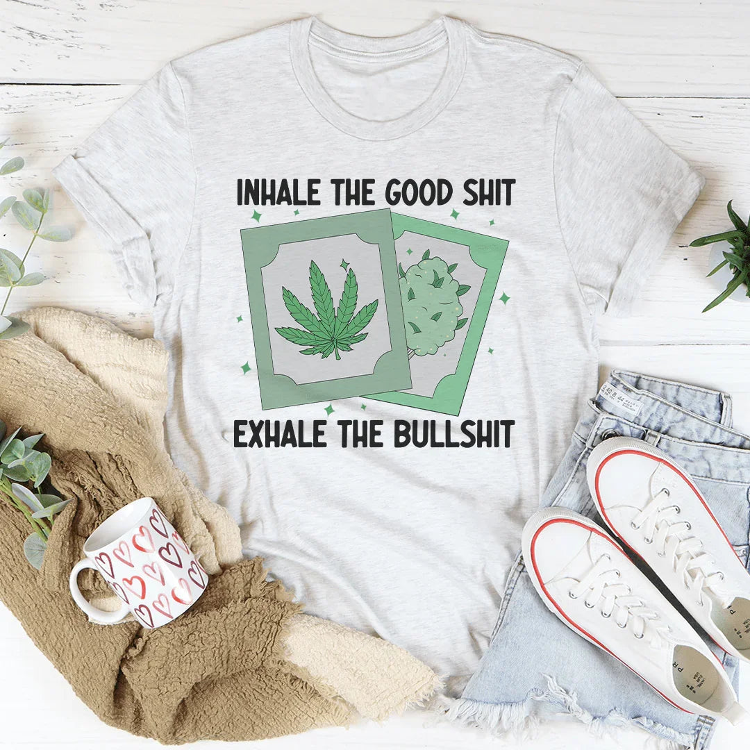 Inhale The Good Exhale The BS Tee - WonderingCloth