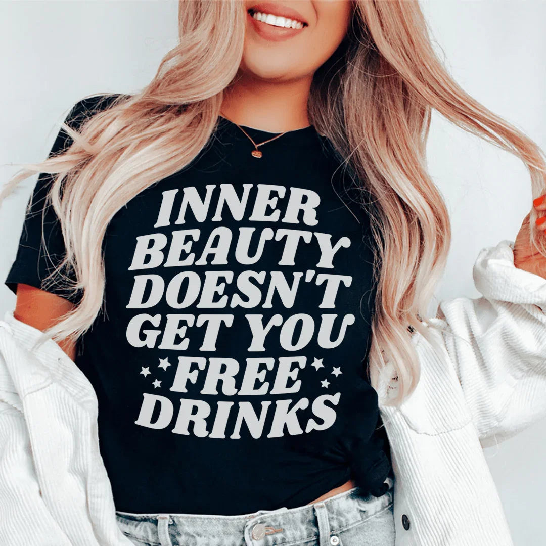 Inner Beauty Doesn't Get You Free Drinks Tee - WonderingCloth