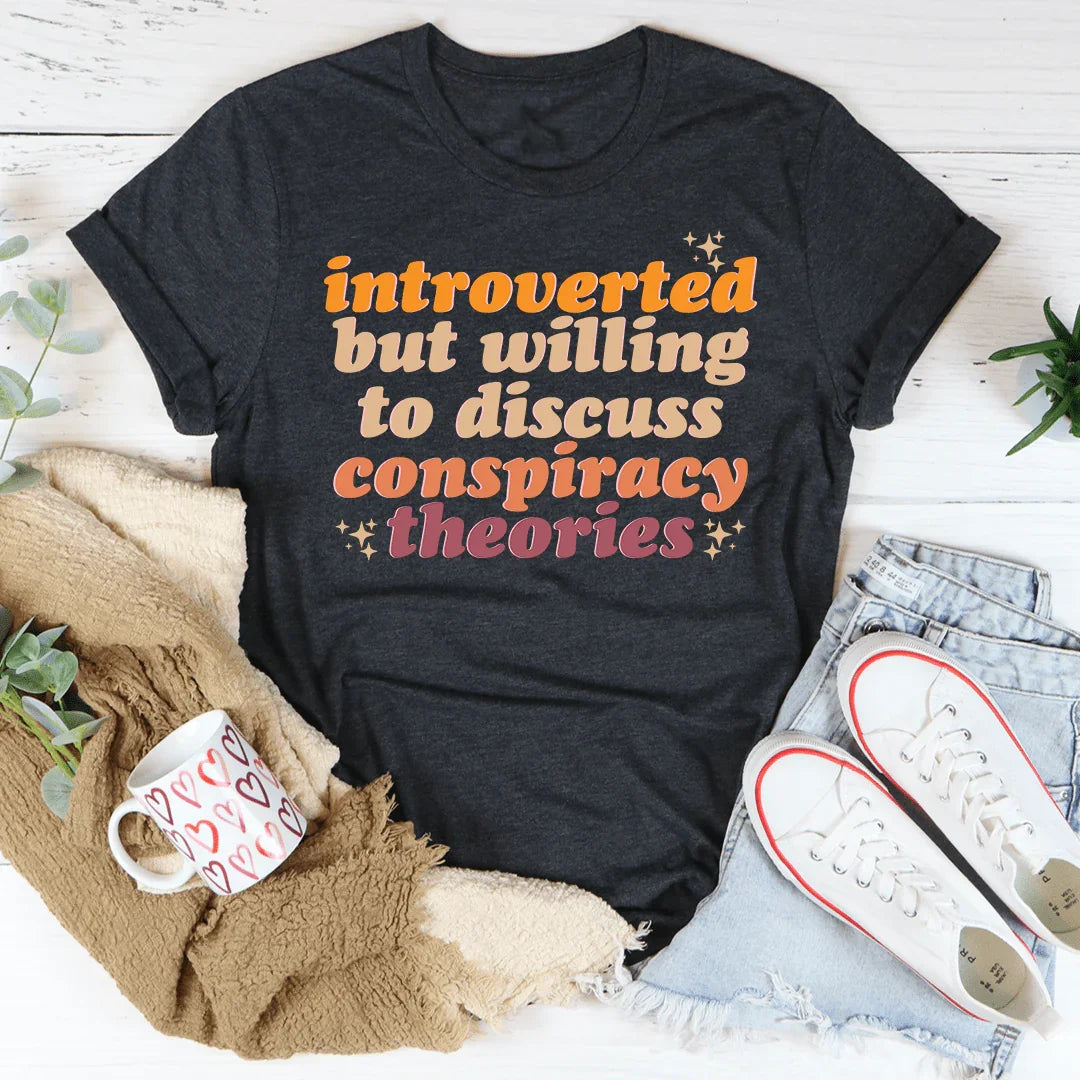 Introverted But Willing To Discuss Conspiracy Theories Tee - WonderingCloth