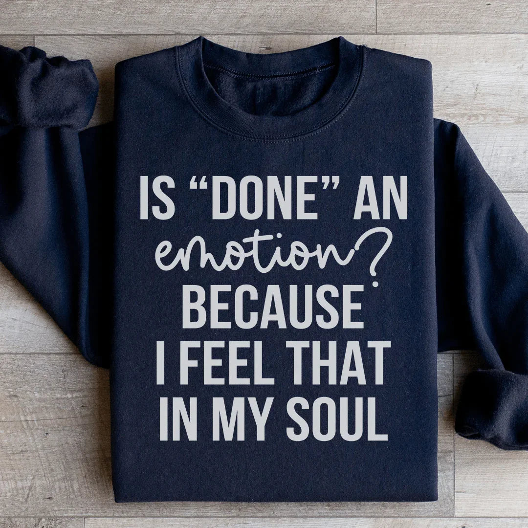 Is Done An Emotion Sweatshirt - WonderingCloth