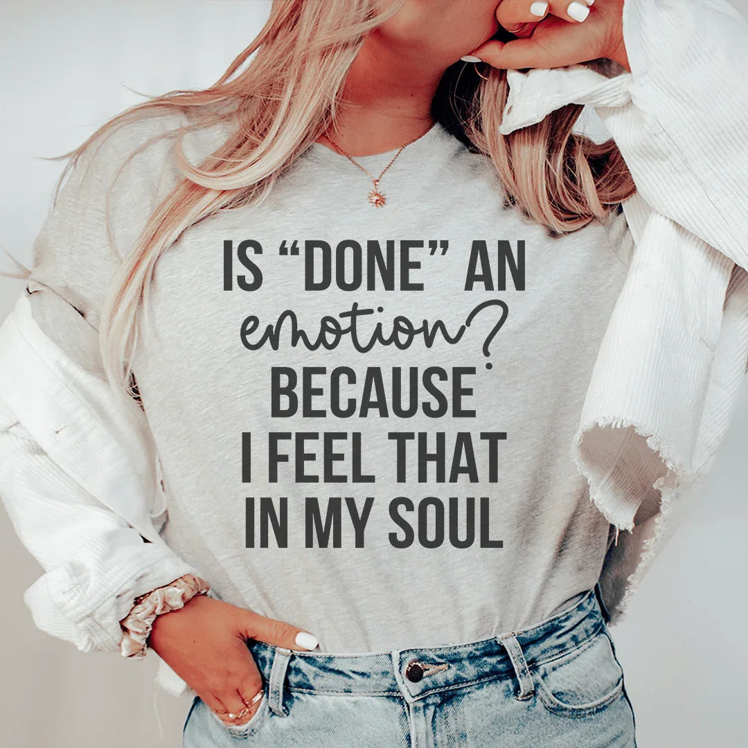 Is Done An Emotion Tee - WonderingCloth