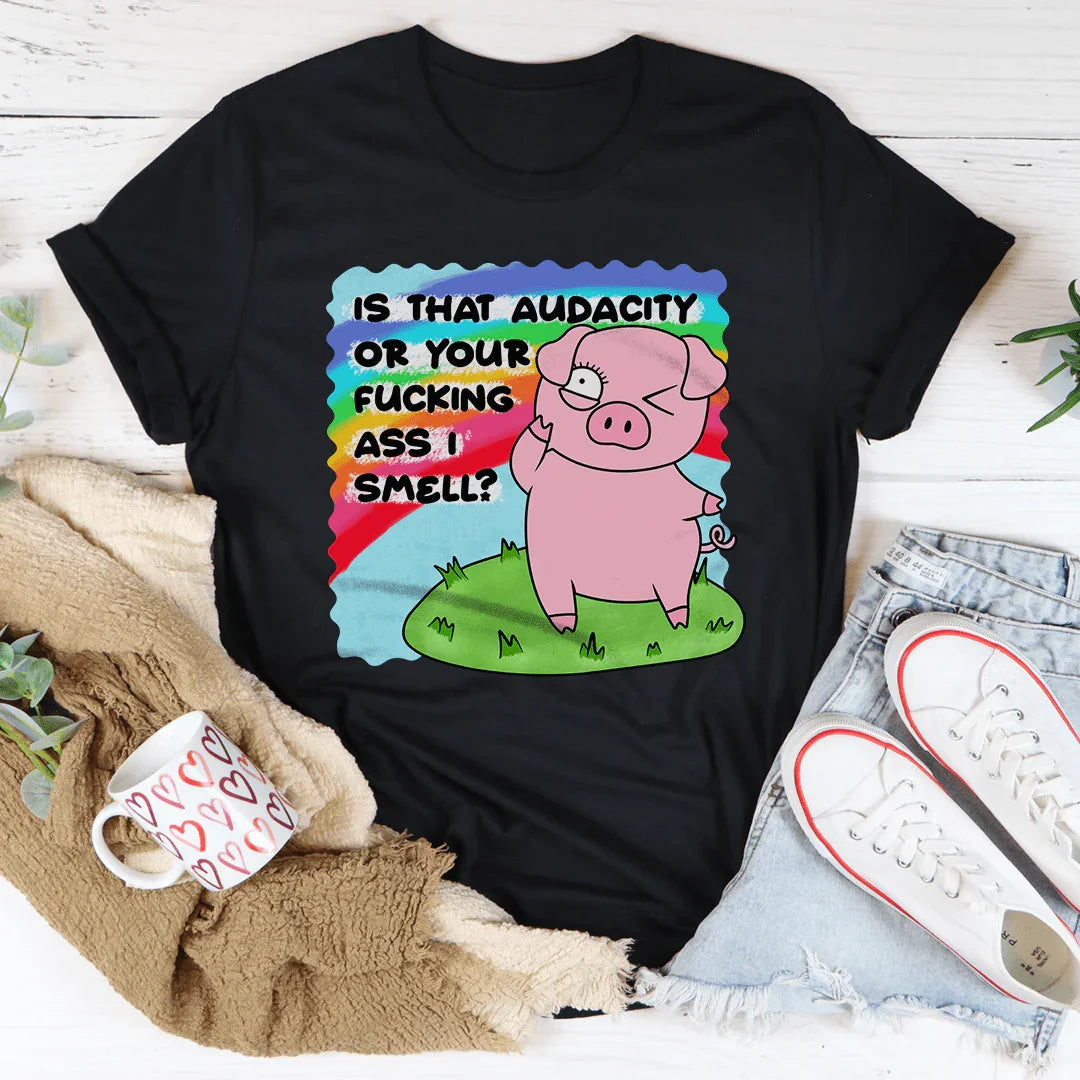 Is That Audacity Or Your F-cking A* I Smell Tee - WonderingCloth