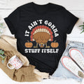 It Ain't Gonna Stuff Itself Tee - WonderingCloth
