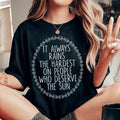 It Always Rains The Hardest On People Who Deserve The Sun Tee - WonderingCloth