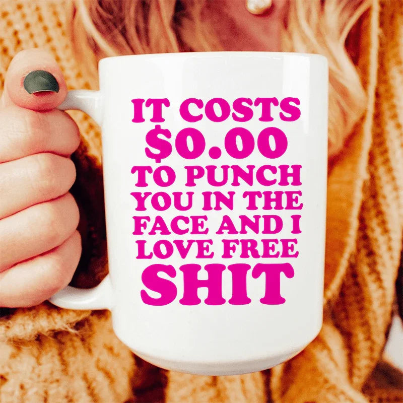 It Cost 0.00 To Punch You In The Face Ceramic Mug 15 oz - WonderingCloth