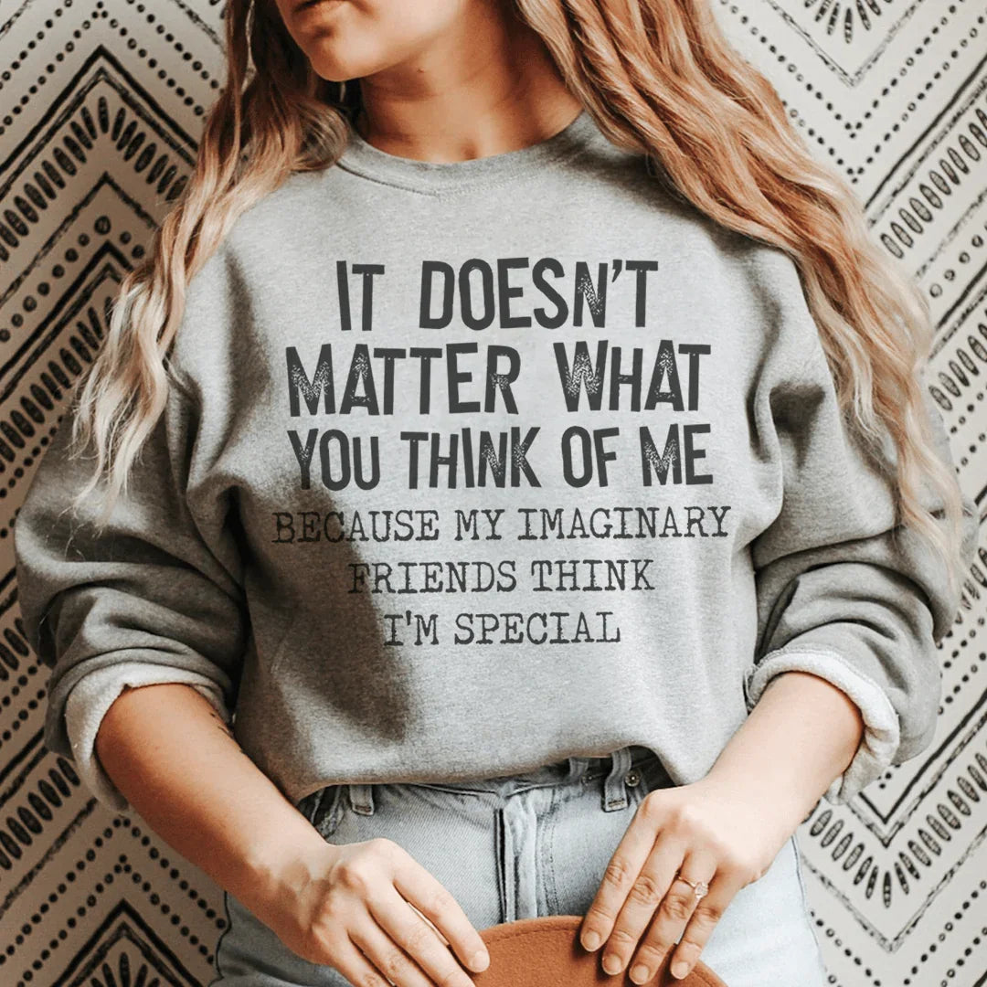 It Doesn't Matter What You Think Of Me Sweatshirt - WonderingCloth