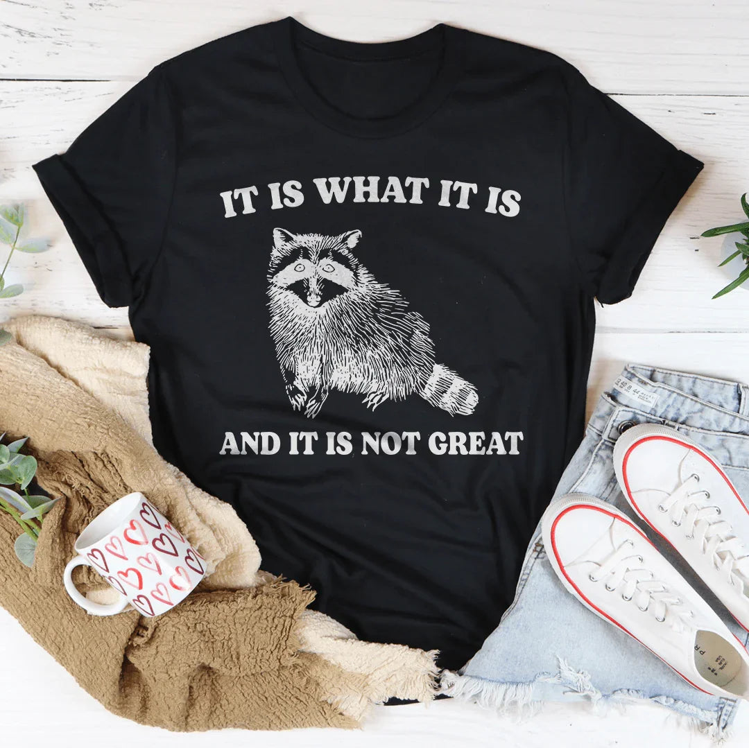 It Is What It Is And It Is Not Great Tee - WonderingCloth