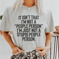 It Isn't That I'm Not A People Person I'm Just Not A Stupid People Person Tee - WonderingCloth