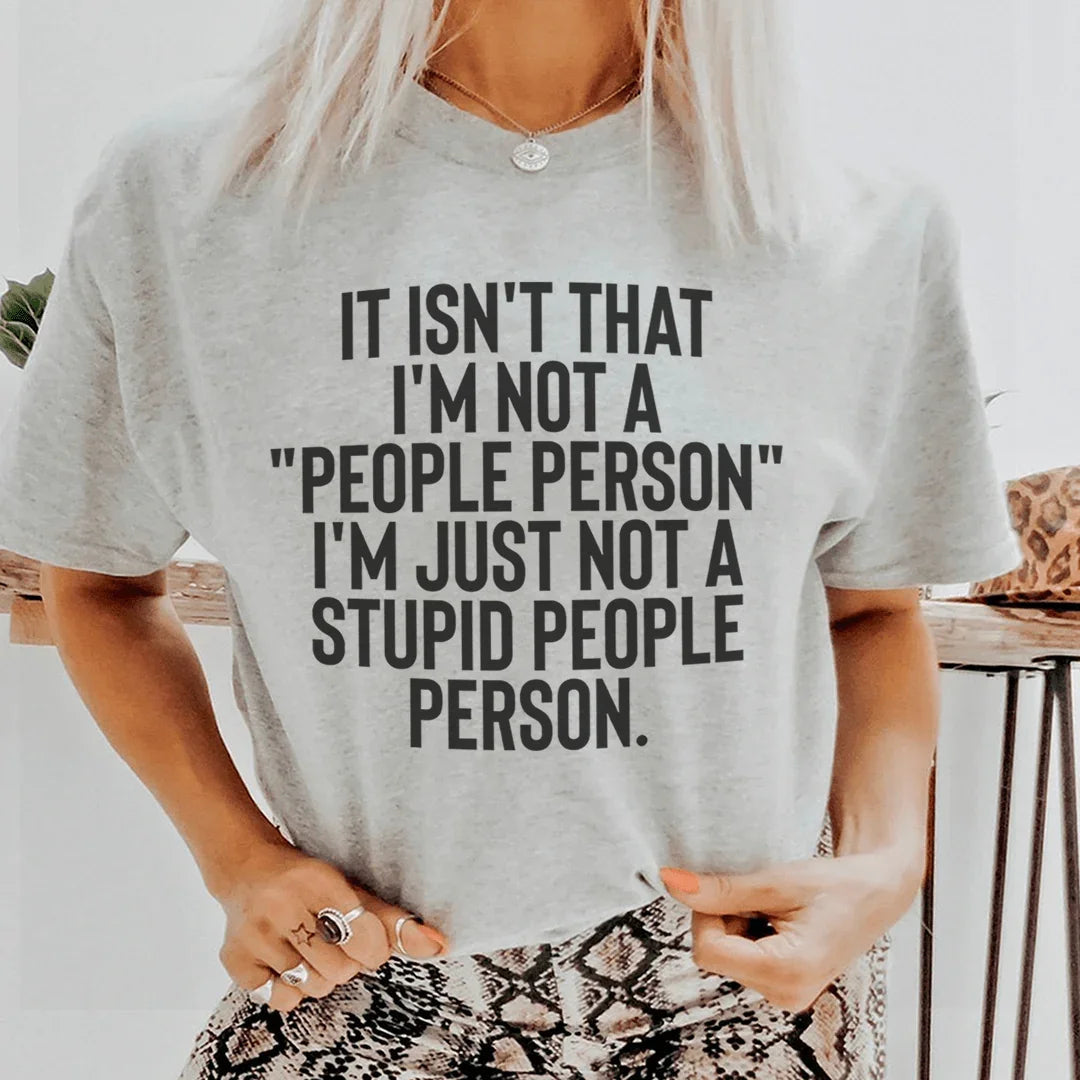 It Isn't That I'm Not A People Person I'm Just Not A Stupid People Person Tee - WonderingCloth