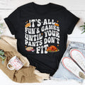 It's All Fun & Games Until Your Pants Don't Fit Tee - WonderingCloth