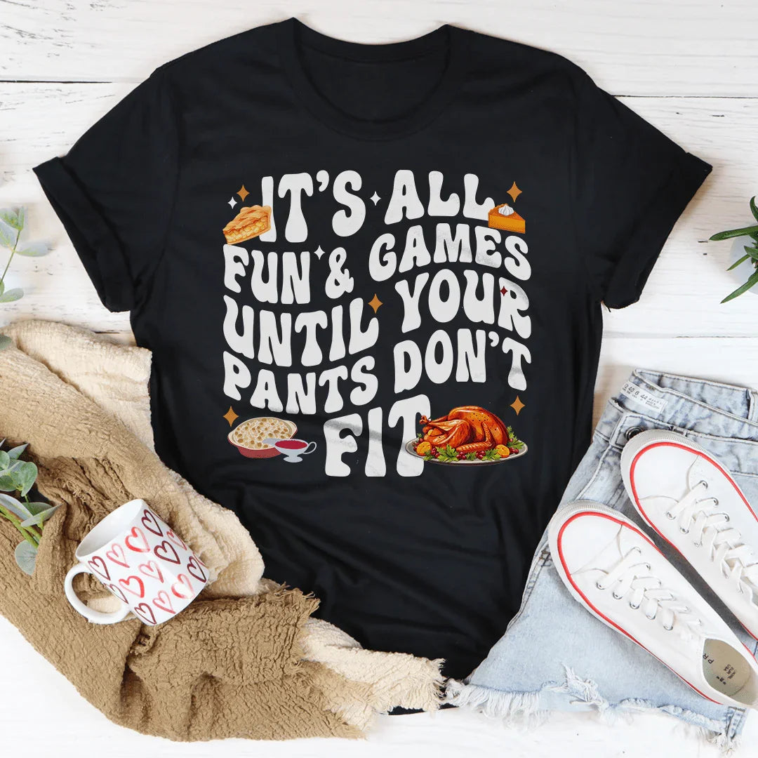 It's All Fun & Games Until Your Pants Don't Fit Tee - WonderingCloth