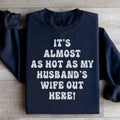 It's Almost As Hot As My Husband's Wife Out Here Sweatshirt - WonderingCloth