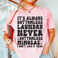 It's Always Bottomless Laundry Never Bottomless Mimosas I Don't Like It Here Tee - WonderingCloth