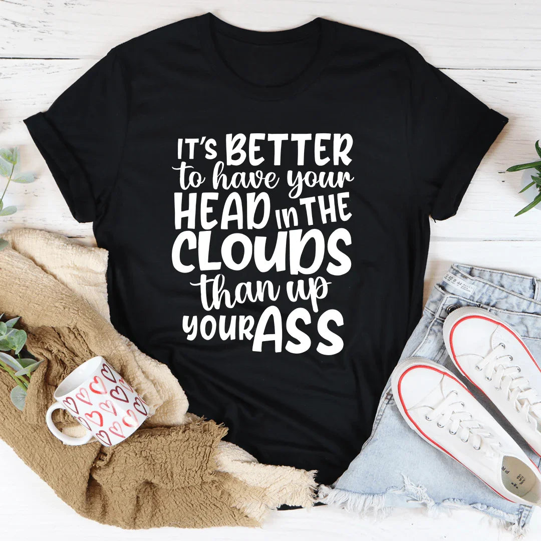 It's Better To Have Your Head In The Clouds Tee - WonderingCloth