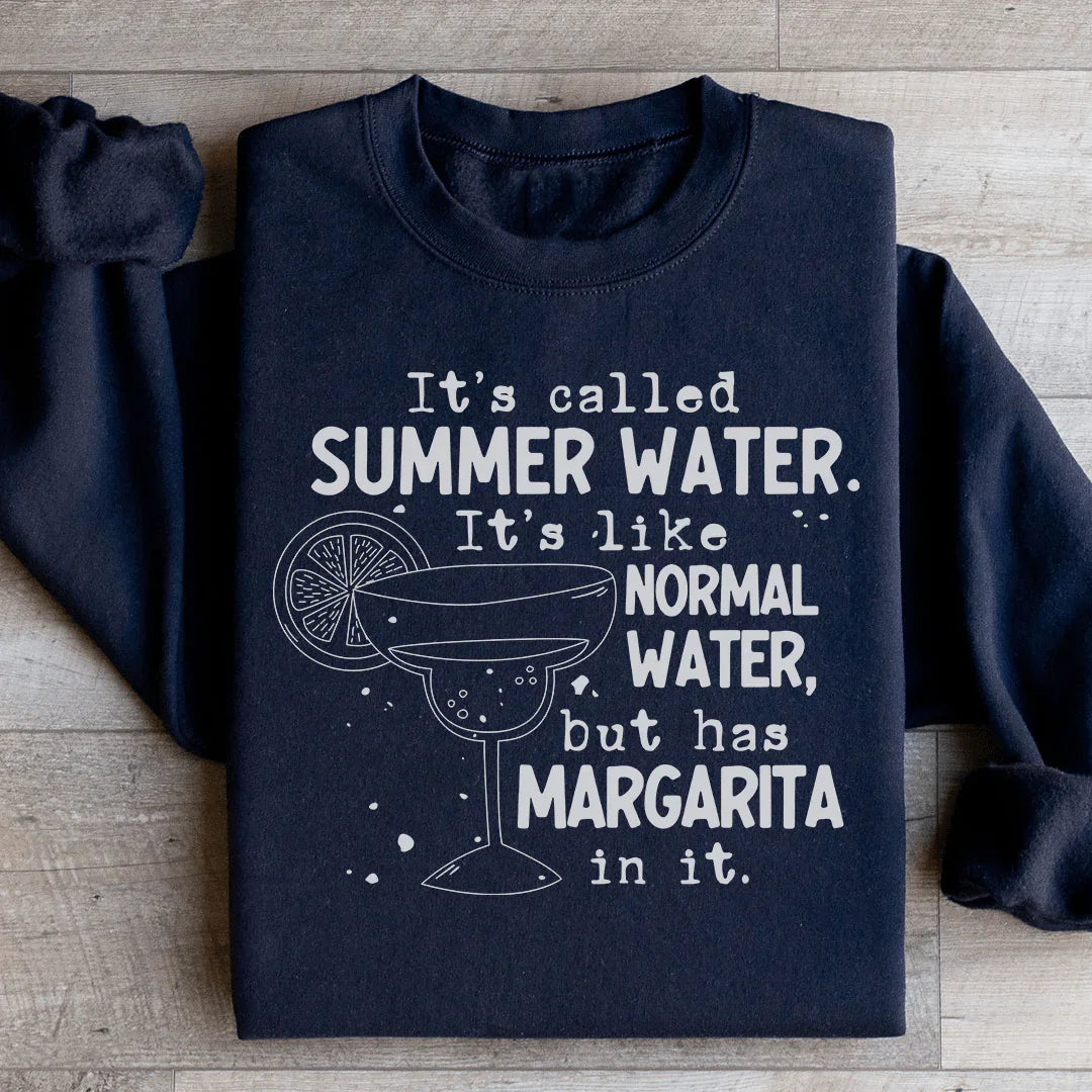 It's Called Summer Water It's Like Normal Water But Has Margarita In It Sweatshirt - WonderingCloth