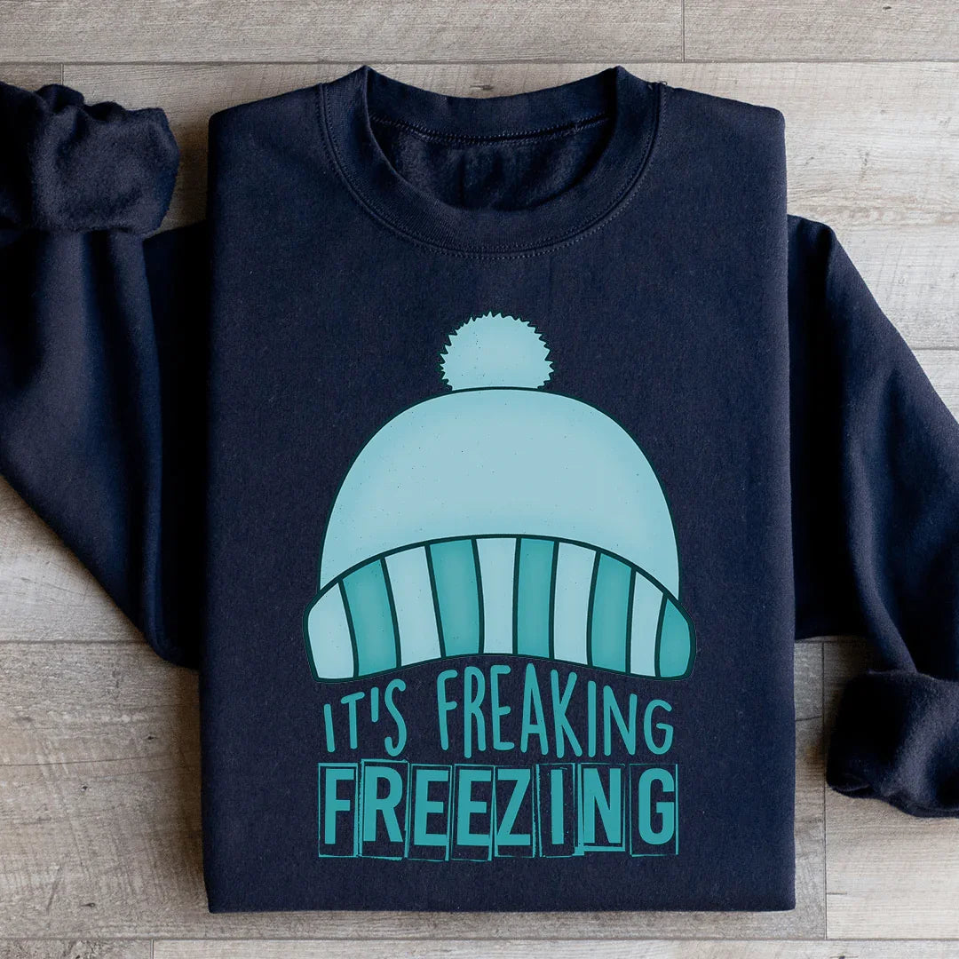 It's Freaking Freezing Sweatshirt - WonderingCloth