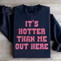 It's Hotter Than Me Out Here Sweatshirt - WonderingCloth