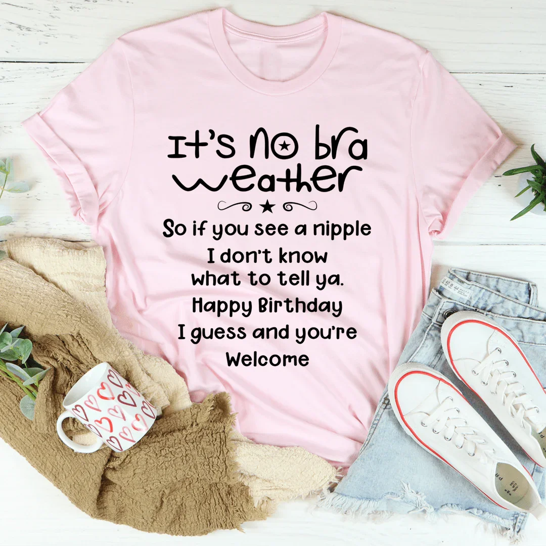 It's No Bra Weather Tee - WonderingCloth