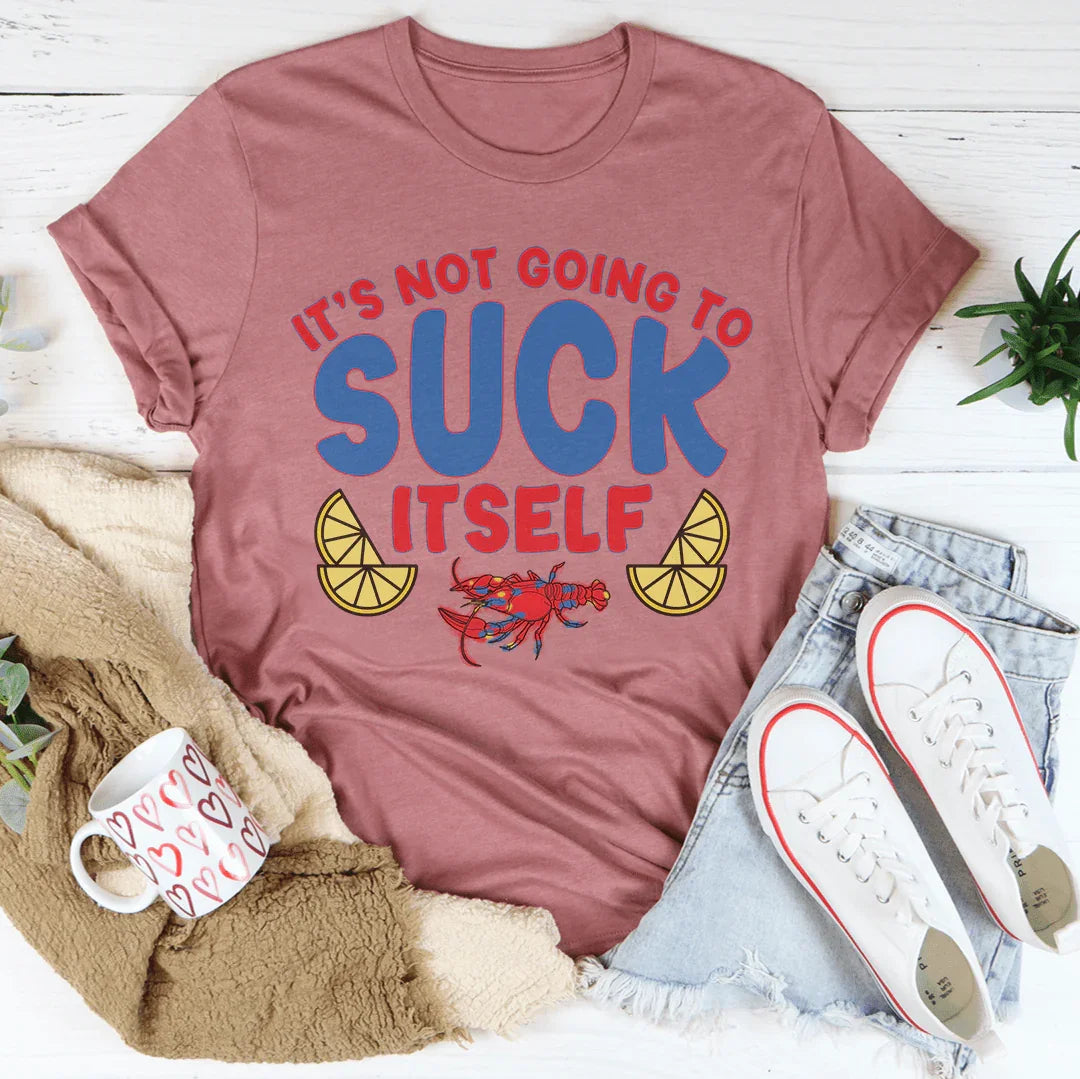 It's Not Going To Suck Itself Tee - WonderingCloth