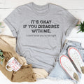 It's Ok If You Disagree With Me Tee - WonderingCloth