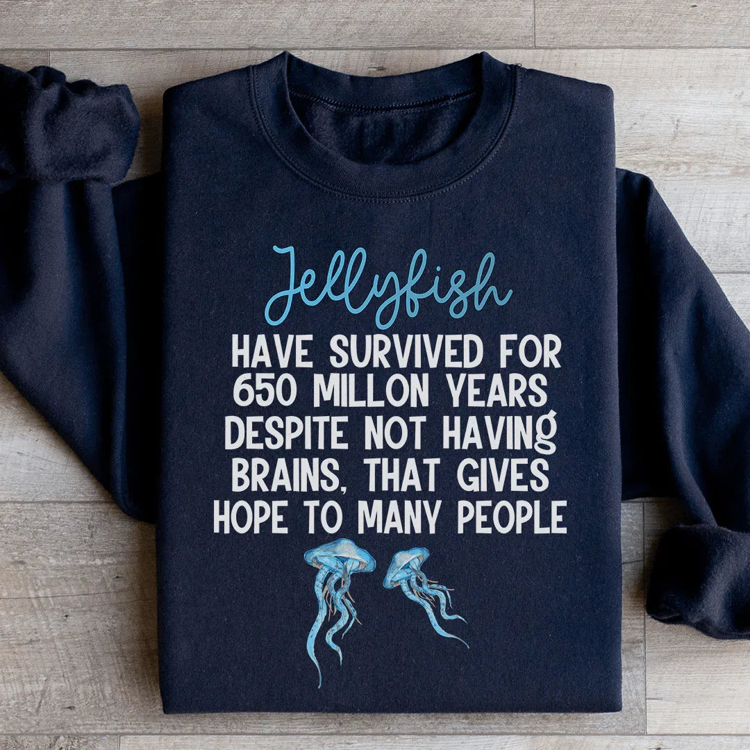Jellyfish Have Survived For 650 Millon Years Despit Not Having Brains Sweatshirt - WonderingCloth