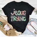 Jesus Loves You And I’m Trying Tee - WonderingCloth